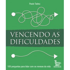 Vencendo as dificuldades: 100 perguntas para lidar com os reveses da vida