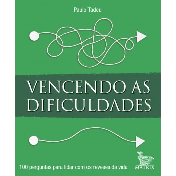 Vencendo as dificuldades: 100 perguntas para lidar com os reveses da vida