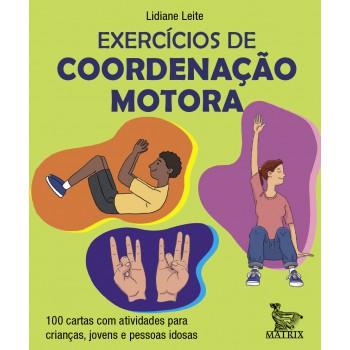 Exercícios de coordenação motora: 100 cartas com atividades para crianças, jovens e pessoas idosas