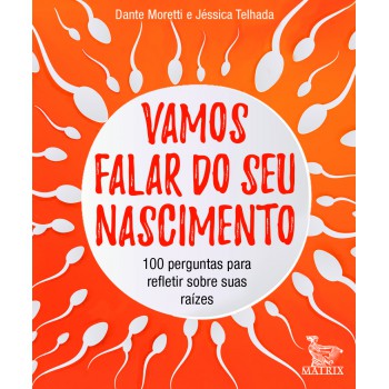 Vamos falar do seu nascimento: 100 perguntas para refletir sobre as suas origens