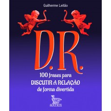 D.R.: 100 frases para discutir a relação de forma divertida