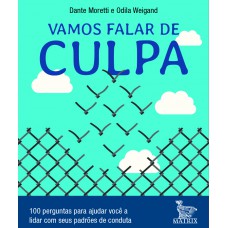 Vamos falar de culpa: 100 perguntas para ajudar você a lidar com seus padrões de conduta