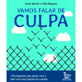 Vamos falar de culpa: 100 perguntas para ajudar você a lidar com seus padrões de conduta