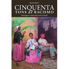 Cinquenta tons de racismo: Mestiçagem e polarização racial no Brasil