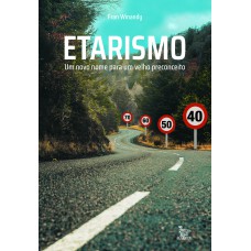 Etarismo: Um novo nome para um velho preconceito