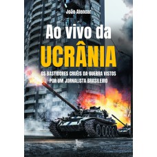 Ao vivo da Ucrânia: Os bastidores cruéis da guerra vistos por um jornalista brasileiro