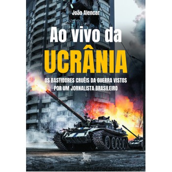 Ao vivo da Ucrânia: Os bastidores cruéis da guerra vistos por um jornalista brasileiro