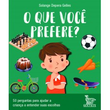 O que você prefere?: 50 perguntas para ajudar a criança a entender suas escolhas