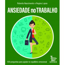 Ansiedade No Trabalho: 100 Perguntas Para Ajudar No Equilíbrio Emocional