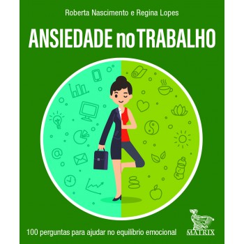 Ansiedade No Trabalho: 100 Perguntas Para Ajudar No Equilíbrio Emocional