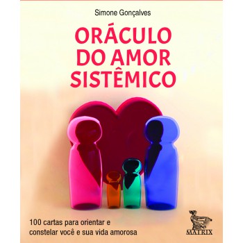 Oráculo Do Amor Sistêmico: 100 Cartas Para Orientar E Constelar Você E Sua Vida Amorosa