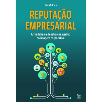 Reputação Empresarial: Armadilhas E Desafios Na Gestão Da Imagem Corporativa