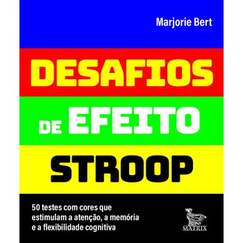 Desafios De Efeito Stroop: 50 Testes Com Cores Que Estimulam A Atenção, A Memória E A Flexibilidade Cognitiva