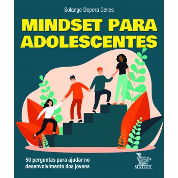 Mindset Para Adolescentes: 50 Perguntas Para Ajudar No Desenvolvimento Dos Jovens