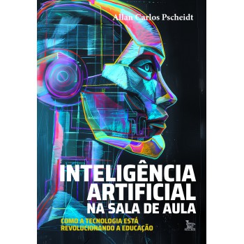 Inteligência Artificial Na Sala De Aula: Como A Tecnologia Está Revolucionando A Educação