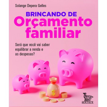 Brincando De Orçamento Familiar: Será Que Você Vai Saber Equilibrar A Renda E As Despesas?