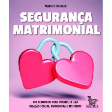 Segurança Matrimonial: 100 Perguntas Para Construir Uma Relação Segura, Duradoura E Resistente