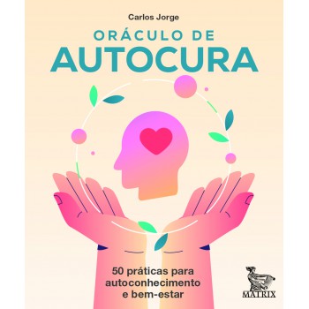 Oráculo De Autocura: 50 Práticas Para Autoconhecimento E Bem-estar