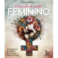 Oráculo Do Poder Feminino: 100 Inspirações De Mulheres Que Mudaram A História Do Mundo