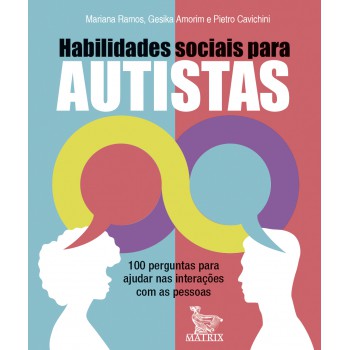 Habilidades Sociais Para Autistas: 100 Perguntas Para Ajudar Nas Interações Com As Pessoas