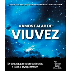 Vamos Falar De Viuvez: 100 Perguntas Para Explorar Sentimentos E Construir Novas Perspectivas
