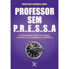 Professor Sem Pressa: O Movimento Slow No Ensino Superior E Na Pesquisa Acadêmica
