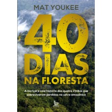 40 Dias Na Floresta: A Incrível E Real História Dos Quatro Irmãos Que Sobreviveram Perdidos Na Selva Amazônica