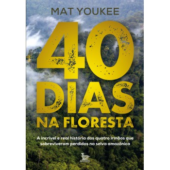 40 Dias Na Floresta: A Incrível E Real História Dos Quatro Irmãos Que Sobreviveram Perdidos Na Selva Amazônica