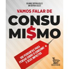 Vamos Falar De Consumismo: 100 Perguntas Para Pensar Sobre O Consumo E Seus Impactos Vamos Falar De Consumismo: 100 Perguntas Para Pensar Sobre O Consumo E Seus Impactos
