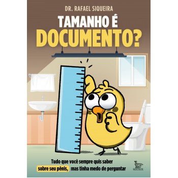 Tamanho é Documento?: Tudo O Que Você Sempre Quis Saber Sobre Seu Pênis, Mas Tinha Medo Perguntar