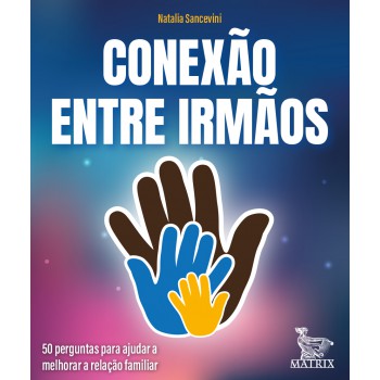 Conexão Entre Irmãos: 50 Perguntas Para Ajudar A Melhorar A Relação Familiar