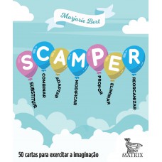 Scamper: Substituir, Combinar. Adaptar, Modificar, Propor, Eliminar E Reorganizar Scamper: Substituir, Combinar. Adaptar, Modificar, Propor, Eliminar E Reorganizar