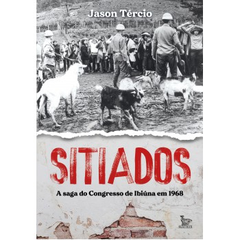 Sitiados: A Saga Do Congresso De Ibiúna Em 1968
