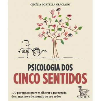 Psicologia Dos Cinco Sentidos: 100 Perguntas Para Melhorar A Percepção De Si Mesmo E Do Mundo Ao Seu Redor