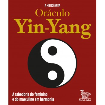 Oráculo Yin-yang: A Sabedoria Do Feminino E Do Masculino Em Harmonia
