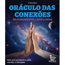 Oráculo Das Conexões - Relacionamentos, Laços E Carma: Uma Nova Perspectiva Sobre Vínculos E Interações