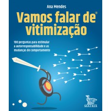 Vamos Falar De Vitimização: 100 Perguntas Para Estimular A Autorresponsabilidade E As Mudanças De Comportamento. Vamos Falar De Vitimização: 100 Perguntas Para Estimular A Autorresponsabilidade E As Mudanças De Comportamento.