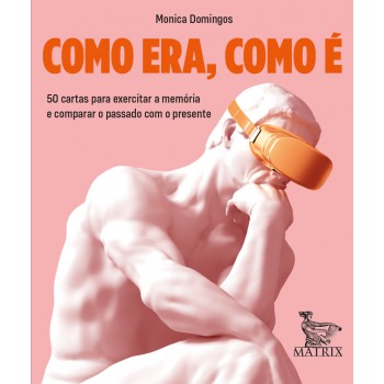 Como Era, Como é: 50 Cartas Para Exercitar A Memória E Comparar O Passado Com O Presente.