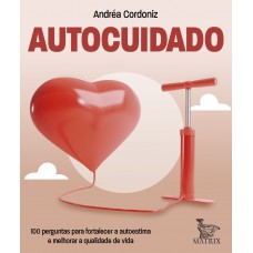 Autocuidado: 100 Perguntas Para Fortalecer A Autoestima E Melhorar A Qualidade De Vida Autocuidado: 100 Perguntas Para Fortalecer A Autoestima E Melhorar A Qualidade De Vida