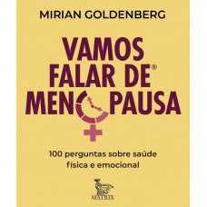 Vamos Falar De Menopausa: 100 Perguntas Sobre Saúde Física E Emocional E Novos Caminhos De Felicidade Vamos Falar De Menopausa: 100 Perguntas Sobre Saúde Física E Emocional E Novos Caminhos De Felicidade