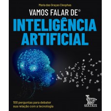 Vamos Falar De Inteligência Artificial: 100 Perguntas Para Debater Sua Relação Com A Tecnologia Vamos Falar De Inteligência Artificial: 100 Perguntas Para Debater Sua Relação Com A Tecnologia