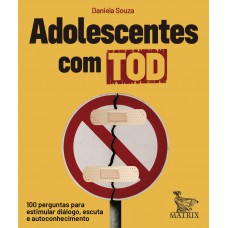 Adolescentes Com Tod: 100 Perguntas Para Estimular Diálogo, Escuta E Autoconhecimento