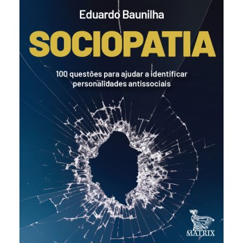 Sociopatia: 100 Questões Para Ajudar A Identificar Personalidades Antissociais