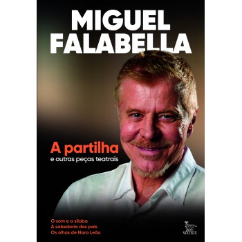 A Partilha E Outras Peças Teatrais: O Som E A Sílaba. A Sabedoria Dos Pais. O Olhos De Nara Leão
