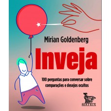 Inveja: 100 Perguntas Para Conversar Sobre Comparações E Desejos Ocultos