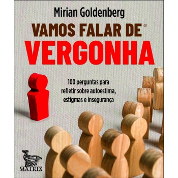 Vamos Falar De Vergonha: 100 Perguntas Para Refletir Sobre Autoestima, Estigmas E Insegurança.