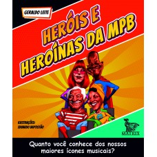 Heróis E Heroínas Da Mpb