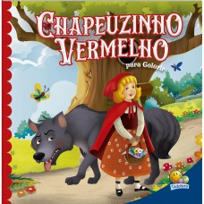Contos Clássicos Para Colorir: Chapeuzinho Vermelho