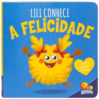 Conhecendo Emoções: Lili Conhece A Felicidade
