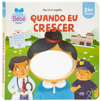 Meu Livro-espelho: Quando Eu Crescer Meu Livro-espelho: Quando Eu Crescer